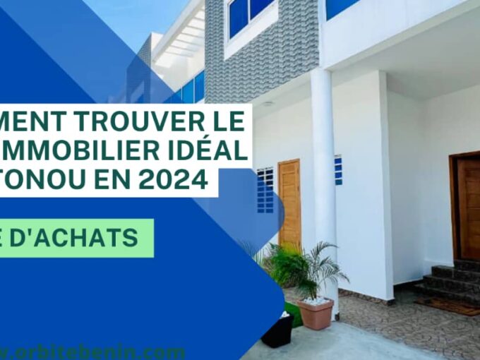 Comment trouver le bien immobilier ideal a Cotonou en 2024